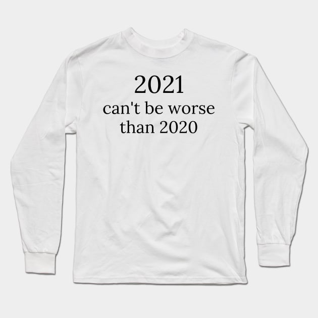 2021 can't be worse than 2020, 2020 Sucks, Welcome 2021, New Years Eve 2020 Long Sleeve T-Shirt by That Cheeky Tee